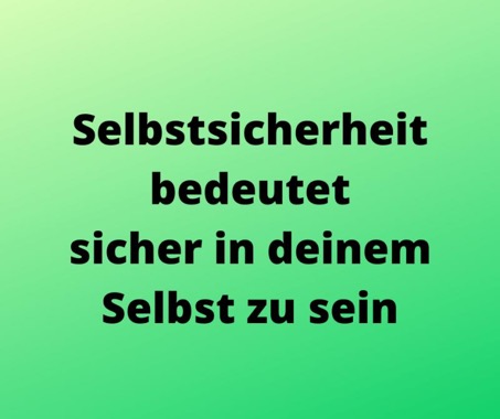 Selbstsicherheit durch Sicherheit im Selbst